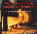 Deelen, Bas van & Ketting, Gerard & Kriek, Adriaan - Brandbestrijding tussen de rivieren. 25 jaar Regionale Brandweer Zuid-Holland Zuid