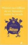 Pseudo-Callisthenes - Histoire merveilleuse du roi Alexandre, maître du monde