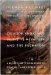 Hermann Gunkel - Creation and Chaos in the Primeval Era and the Eschaton A Religio-Historical Study of Genesis 1 and Revelation 12