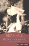 Hall, Brian - Madeleins wereld. Biografie van een peuter