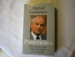 Gorbatsjov, Michail / Baardnam, G. vert. geautoriseerde vert.Engels oorspronkelijke tekst. - Perestrojka, Een nieuwe visie voor mijn land en de wereld