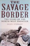 Stewart, Jules - The Savage Border: The Story of the North-West Frontier Stewart, Jules - The Savage Border: The Story of the North-West Frontier