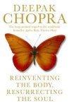 Chopra, Deepak - Reinventing the Body, Resurrecting the Soul