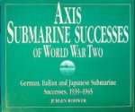 Rohwer, J - Axis Submarine Successes of World War Two German, Italian and Japanese Submarine Successes, 1939-1945