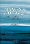 Alia&dagger;, Valerie. - Names And Nunavut: Culture And Identity in the Inuit Homeland.