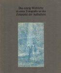 GAGERN, Verena von & Dieter HINRICHS [Hrsg.] - Das einzig Wirkliche in einer Fotografie ist der Zeitpunkt der Aufnahme - Über das fotografische Sehen - Begleitbuch zur Ausstellung 'Sehweisen' im Kunstverein München.