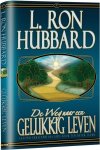 L. Ron Hubbard - De Weg Naar Een Gelukkig Leven