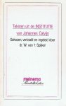 Johannes Calvijn, dr. W. van 't Spijker (vertaling en inleiding) - Spijker, Dr. W. van 't-Teksten uit de Institutie van Johannes Calvijn