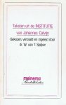 Spijker, Dr. W. van 't - Spijker, Dr. W. van 't-Teksten uit de Institutie van Johannes Calvijn