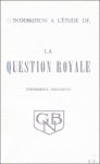 N/A. - CONTRIBUTION A L' ETUDE DE LA QUESTION ROYALE. ( 2 tomes).