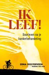 Erna Oosterveen - Ik leef! Doorleven na je kankerbehandeling