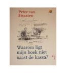 P. van Straaten, Peter van Straaten - Waarom ligt mijn boek niet naast de kassa? *)