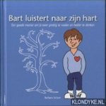 Schure, Barbara - Bart luistert naar zijn hart. Een goede manier om je weer prettig te voelen en helder te denken