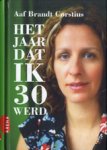 Brandt Corstius (Haarlem, 3 maart 1975), Aaf - Het jaar dat ik 30 werd - De teksten verschenen eerder in gewijzigde vorm in Folia, NRC Handelsblad en Het Parool.