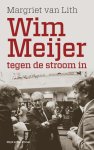 Margriet van Lith 241042 - Wim Meijer. Tegen de stroom in