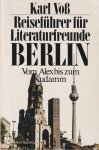 Voß, Karl - Reiseführer für Literaturfreunde Berlin: Vom Alex bis zum Kudamm