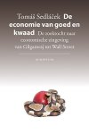 Tomas Sedlacek - De economie van goed en kwaad De zoektocht naar economische zingeving van Gilgamesj tot Wall Street