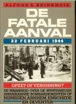 Brinkhuis, Alfons E ..  Omslagontwerp : Steije Raviez  met voorwoord van Dr.L. de Jong - De fatale aanval. 22 februari 1944. Opzet of vergissing? De waarheid over de mysterieuze Amerikaanse bombardementen op Nijmegen, Arnhem, Enschede en Deventer.