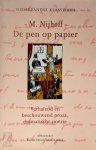 M. Nijhoff - De pen op papier : Verhalend en beschouwend proza, dramatische poëzie