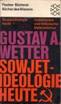 WETTER, GUSTAV A. - Sowjet-ideologie Heute 1.  Dialektischer und historischer Materialismus