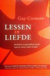 Corneau , Guy . [ isbn 9789021596624 ] - Lessen in Liefde . ( Intimiteit en spiritualiteit tussen man en vrouw, ouder en kind . )Liefde lijkt vaker een opgave, een probleem of een veldslag, dan een manier om elkaar gelukkig te maken. Het lijkt moeilijker dan ooit om een harmonische relatie