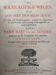 Honert, Tako Hajo van den - De waaragtige wegen die God met den mens houd, uyt een vast grond-beginsel, volgens de ingeschapene en geschreevene openbaaring Gods afgeleidt en zaamen-geschakelt. Door Tako Hajo van den honert, bedienaar des H. Evangliums tot Amsteldam. Deel 1 + 2