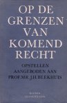 Beekhuis, J.H. - Op de grenzen van komend recht. Opstellen aangeboden aan Prof.mr. J.H. Beekhuis.