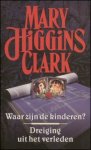 Clark, Mary Higgins .. Vertaling Elly Schurink - Vooren - Waar zijn de kinderen? Dreiging uit het verleden