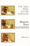 Osho (Bhagwan Shree Rajneesh) - The Sun Rises in the Evening Osho (Bhagwan Shree Rajneesh) - The Sun Rises in the Evening