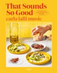 Carla Lalli Music 265156 - That Sounds So Good 100 recepten voor elke dag van de week