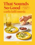 Carla Lalli Music - That Sounds So Good 100 recepten voor elke dag van de week
