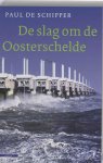 Paul de Schipper - De slag om de Oosterschelde: een reconstructie van de strijd om de open Oosterschelde
