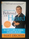 Decker, Bert - You’ve Got to Be Believed to Be Heard, The complete book of speaking in business and in life!