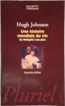Hugh Johnson 10581 - Une histoire mondiale du vin De l'Antiquité à nos jours
