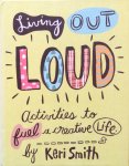 Smith, Keri - Living out loud; activities to fuel a creative life