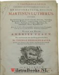 Luther, Dr. Maarten (Martinus)|Paauw, Andries - T’Omstandige leven van den groten kerken leeraar en reformateur, docter Martinus Lutherus, zynde een beschryving van deszelfs afkomst, geboorte, opvoeding Reformatie der kerke, verantwoordinge zyner leere voor keyzer, koningen en vorsten, egte...