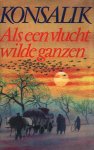 Heinz G. Konsalik, David van Rossum - Als een vlucht wilde ganzen