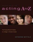 Katherine Mayfield 270692 - Acting A to Z The Young Person's Guide to a Stage or Screen Career