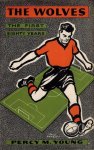 Young, Percy Marshall - The Wolves -The First Eighty Years Young, Percy Marshall - The Wolves -The First Eighty Years