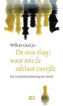Gooijer, Willem - De mus vliegt waar ooit de adelaar zweefde. Een ironische beschouwing over macht.