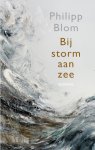 Philipp Blom - Bij storm aan zee
