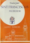 Ludo Somers - Honderd jaar Sint Franciscus Merksem