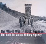 Griggs, William E. & Philip J. Merrill (editor) & Douglas Brinley (introduction) - The World War II Black Regiment That Built the Alaska Military Highway: A Photographic History