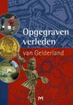 J.G.M. Verhagen - Opgegraven Verleden Van Gelderland