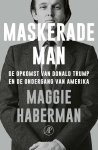 Maggie Haberman - Maskerade man. De opkomst van Donald Trump en de ondergang van Amerika De opkomst van Donald Trump en de ondergang van Amerika