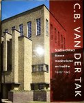 Groot, Anton en Max Cramer - C.B. Van de Tak. Stadsarchitect Tussen Modernisme  En Traditie 1929-1945.