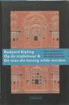Kipling, Rudyard - Op de stadsmuur & De man die koning wilde worden