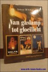 DEVOGELAERE, Antoon; - VAN GASLAMP TOT GLOEILICHT,