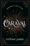 Stephanie Garber - Caraval: The Mesmerising Sunday Times Bestseller