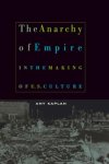Amy Kaplan - (1) The Anarchy Of Empire In The Making Of U.S. Culture